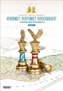 Verbündet - Verfeindet - Verschwägert: Bayern und Österreich: Bd.1: Bayern und Österreich im Mittelalter. Bd. 2: Habsburger und Wittelsbacher