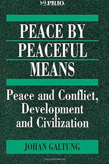 GALTUNG: PEACE BY PEACEFUL (P) MEANS; PEACE AND CONFLICT,DEVELOPMENT AND CIVILIZATION: Peace and Conflict, Development and Civilization (International Peace Research Institute, Oslo (Prio))