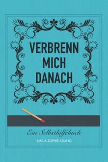 VERBRENN MICH DANACH: (TÜRKISE EDITION) | Ein Selbsthilfebuch für Frauen