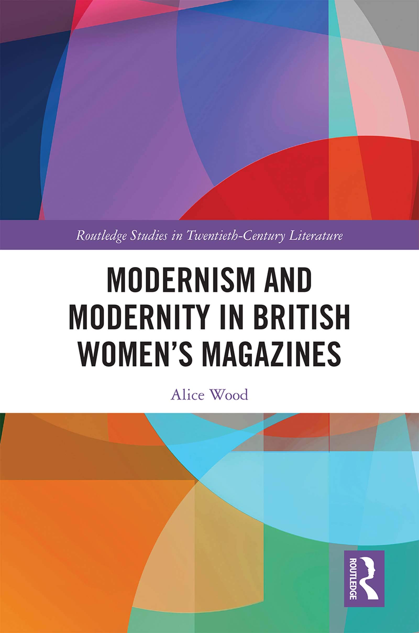 Modernism and Modernity in British Women’s Magazines (Routledge Studies in Twentieth-century Literature)