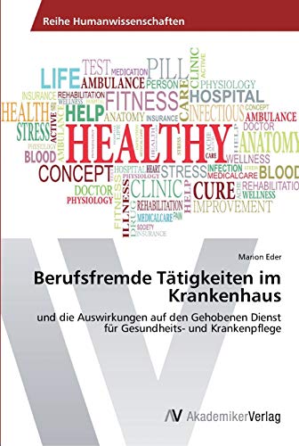 Berufsfremde Tätigkeiten im Krankenhaus: und die Auswirkungen auf den Gehobenen Dienst für Gesundheits- und Krankenpflege