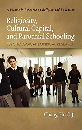 Religiosity, Cultural Capital, and Parochial Schooling: Psychological Empirical Research (Hc) (Research on Religion and Education)