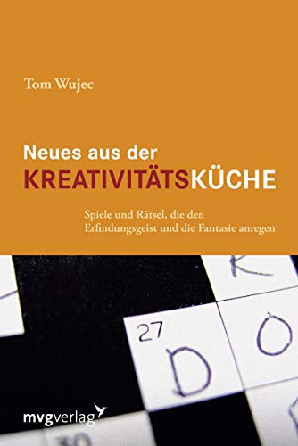 Neues aus der Kreativitätsküche: Spiele Und Rätsel, Die Den Erfindungsgeist Und Die Fantasie Anregen