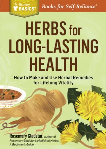 Rosemary Gladstar Herbs For Long-Lasting Health, How To Make And Use Herbal Remedies For Lifelong Vitality. A Storey Basics® Title