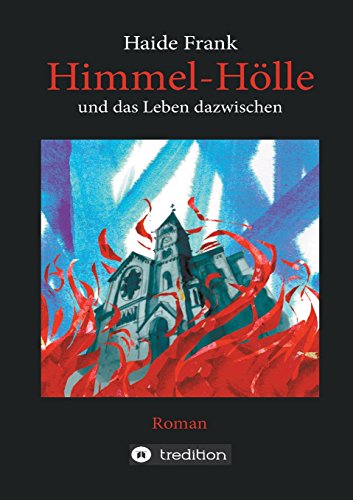 Himmel, Hölle und das Leben dazwischen