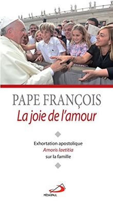 La joie de l'amour : exhortation apostolique Amoris laetitia sur l'amour dans la famille