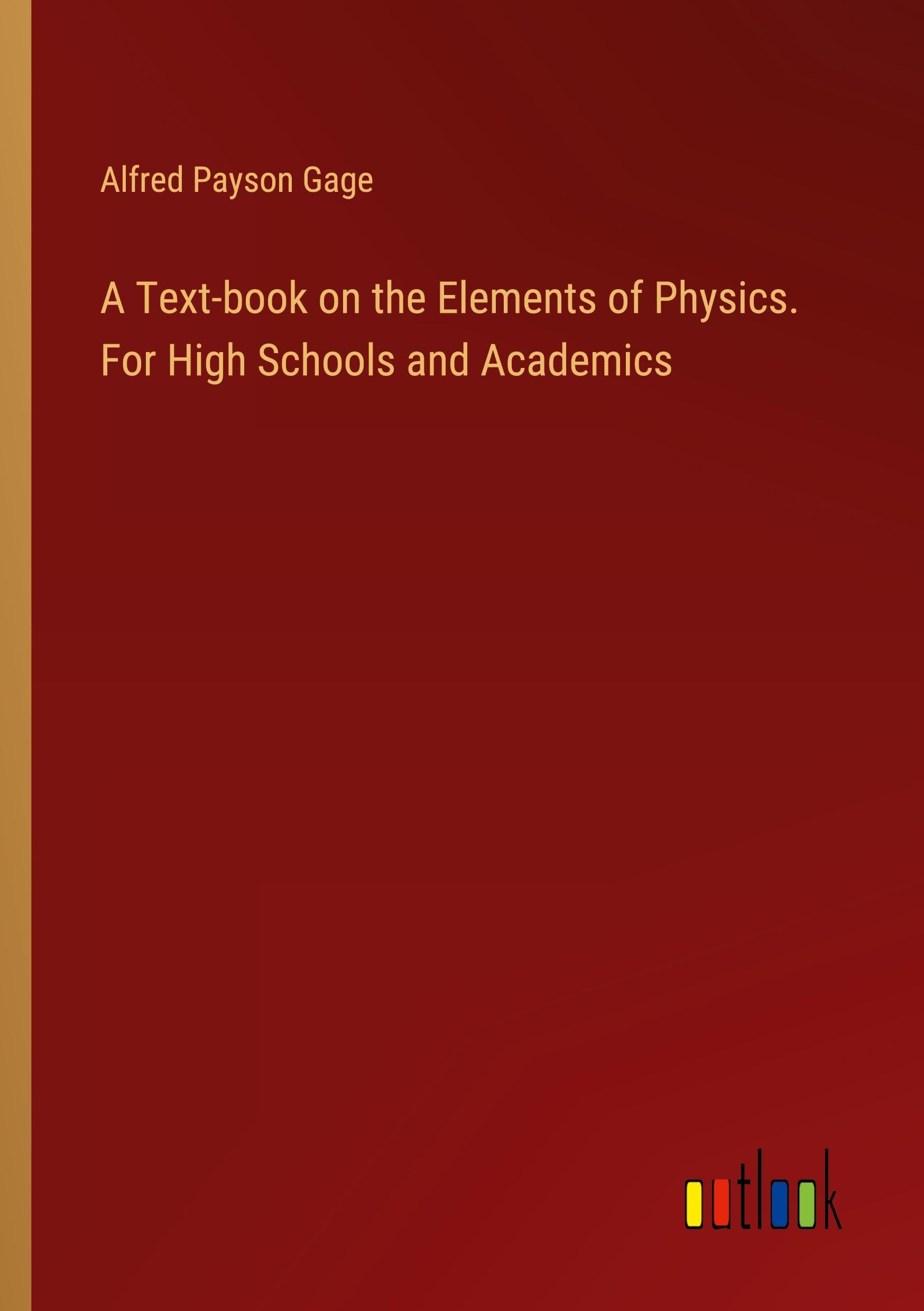A Text-book on the Elements of Physics. For High Schools and Academics