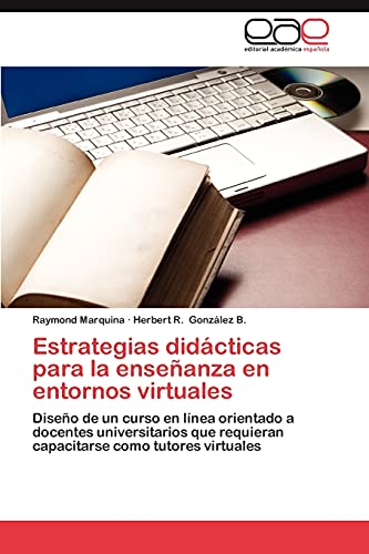 Estrategias didácticas para la enseñanza en entornos virtuales: Diseño de un curso en línea orientado a docentes universitarios que requieran capacitarse como tutores virtuales