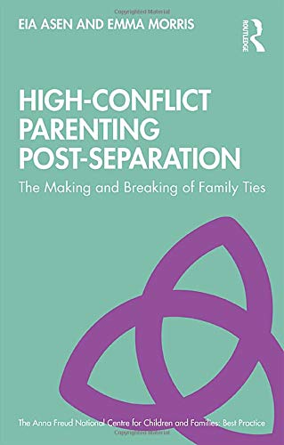 Eia Asen High-Conflict Parenting Post-Separation (Anna Freud National Centre For Children And Families, Best Practice)