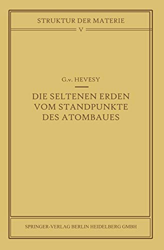 Die Seltenen Erden vom Standpunkte des Atombaus (Struktur und Eigenschaften der Materie in Einzeldarstellungen) (German Edition) (Struktur und ... Materie in Einzeldarstellungen, 5, Band 5)