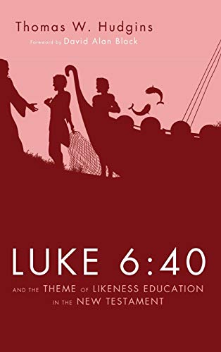 Luke 6: 40 and the Theme of Likeness Education in the New Testament