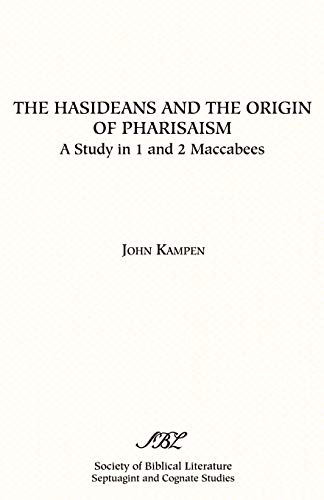 The Hasideans and the Origin of Pharisaism (SEPTUAGINT AND COGNATE STUDIES SERIES, Band 24)