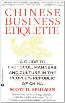 Chinese Business Etiquette: A Guide to Protocol,  Manners,  and Culture in thePeople's Republic of China