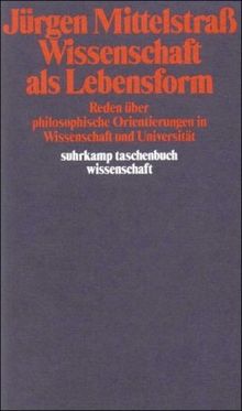 Wissenschaft als Lebensform: Reden über philosophische Orientierungen in Wissenschaft und Universität (suhrkamp taschenbuch wissenschaft)