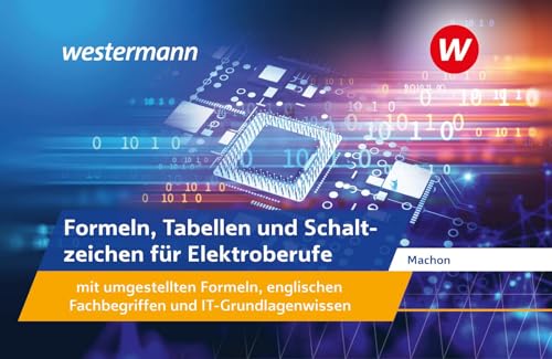 Machon, Wolf: Formeln, Tabellen und Schaltzeichen für Elektroberufe mit umgestellten Formeln, englischen Fachbegriffen und IT-Grundlagenwissen