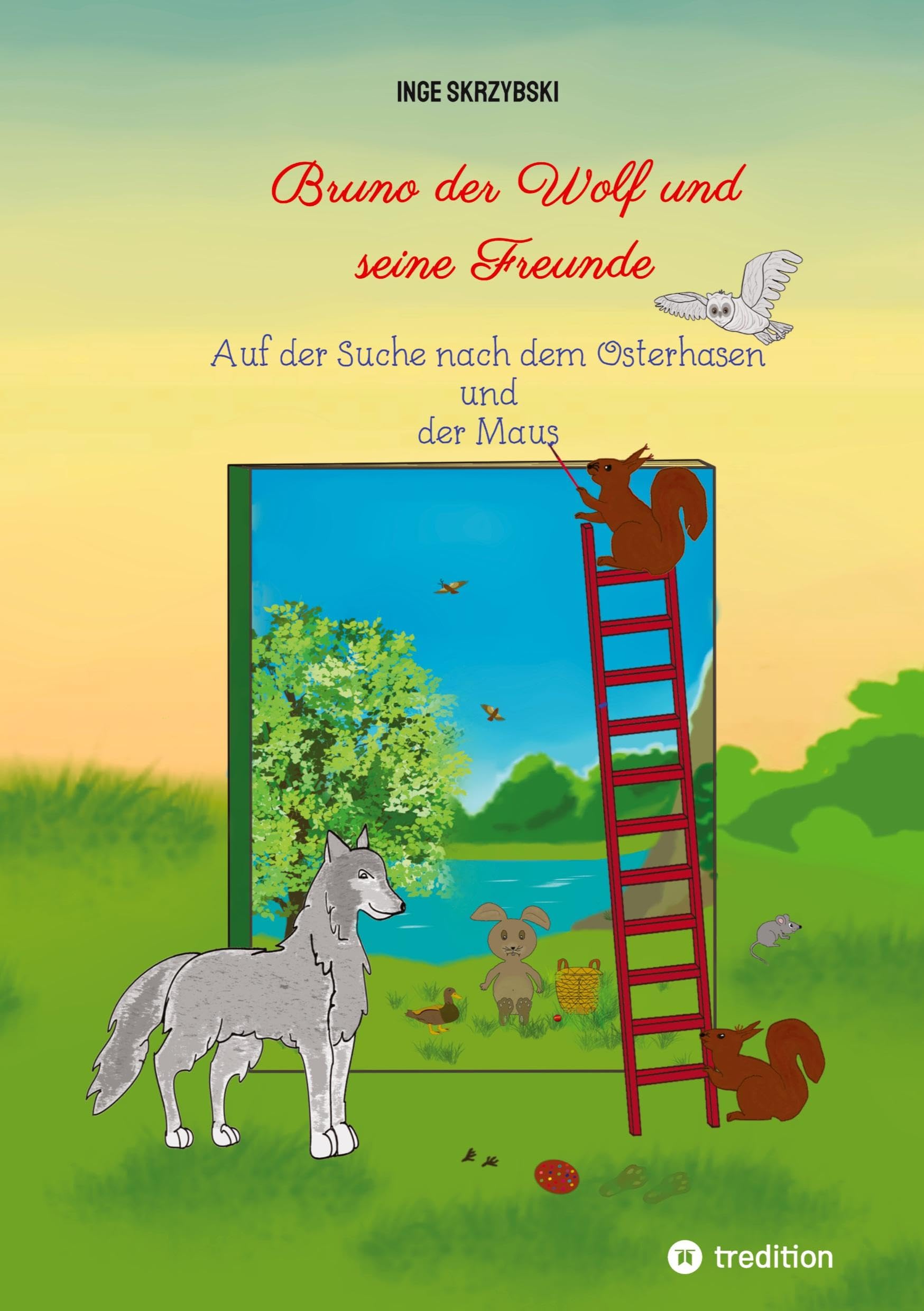 Bruno der Wolf und seine Freunde: Auf der Suche nach dem Osterhasen und der Maus (Bruno der Wolf und seine Freunde: Die bunte Feder)