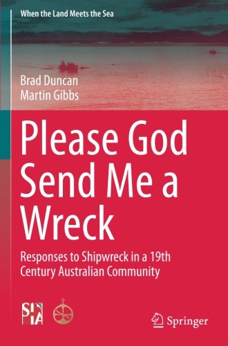 Please God Send Me a Wreck: Responses to Shipwreck in a 19th Century Australian Community (When the Land Meets the Sea)