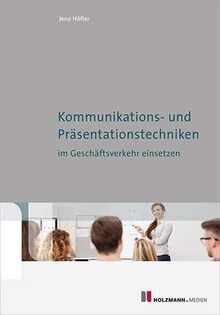 Kommunikations-und Präsentationstechniken im Geschäftsverkehr einsetzen: Kommunikations-und Präsentationstechniken im Geschäftsverkehr einsetzen