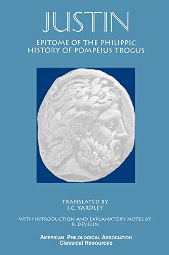 Justin: Epitome of the Philippic History of Pompeius Trogus (Classical Resources Series, No 3) (American Philological Association Classical Resources Series, Band 3)