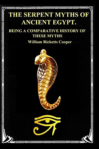 THE SERPENT MYTHS OF ANCIENT EGYPT.: BEING A COMPARATIVE HISTORY OF THESE MYTHS