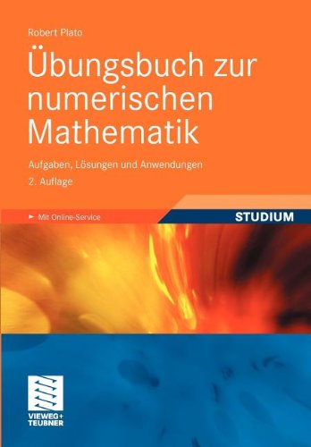 Übungsbuch zur numerischen Mathematik: Aufgaben, Lösungen und Anwendungen (German Edition)