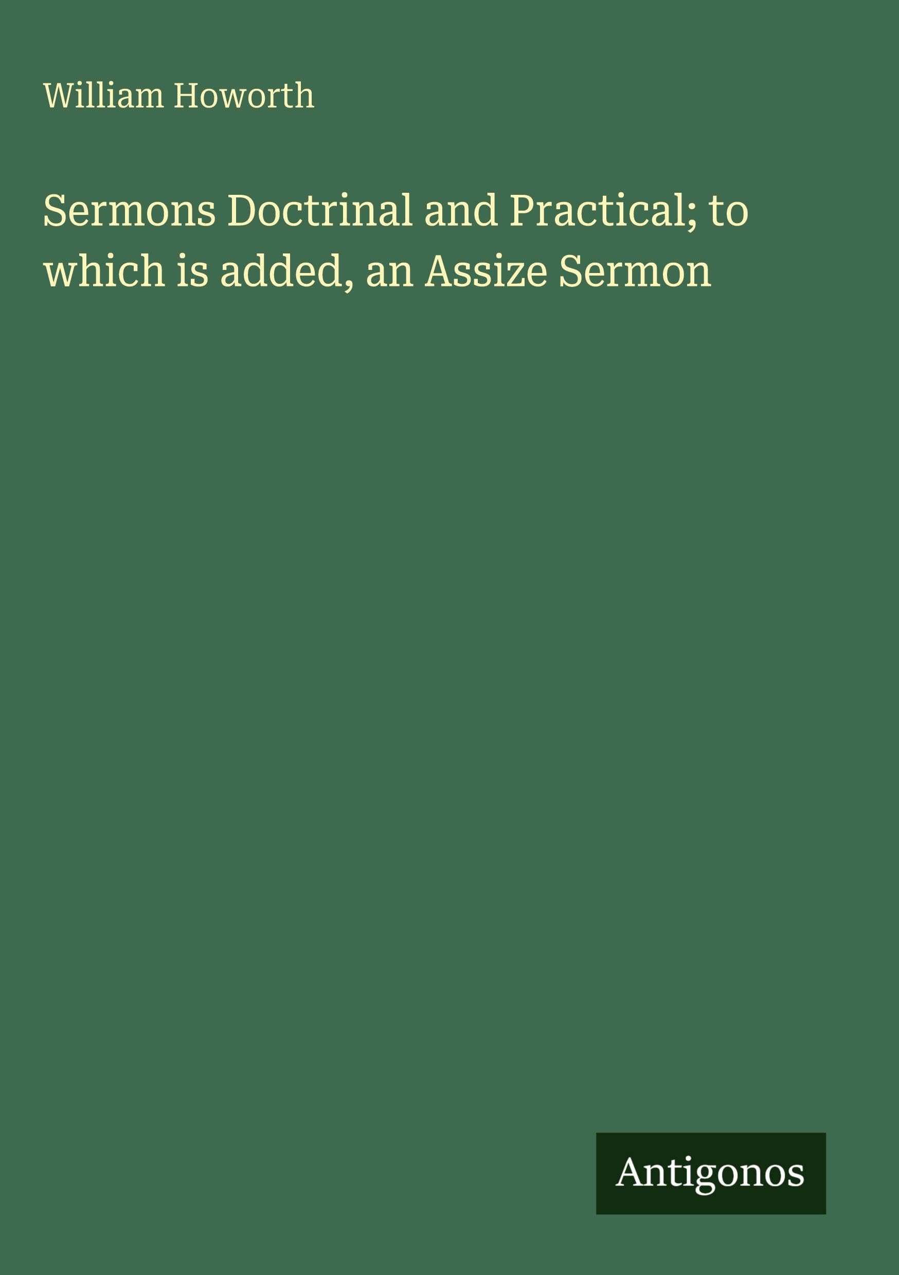 Sermons Doctrinal and Practical; to which is added, an Assize Sermon
