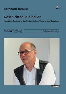 Geschichten, die heilen: Narrative Ansätze in der Systemischen Theorie und Beratung