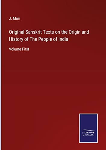 Original Sanskrit Texts on the Origin and History of The People of India: Volume First