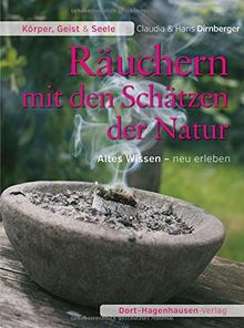 Räuchern mit den Schätzen der Natur: Altes Wissen - neu erleben (Körper, Geist & Seele)