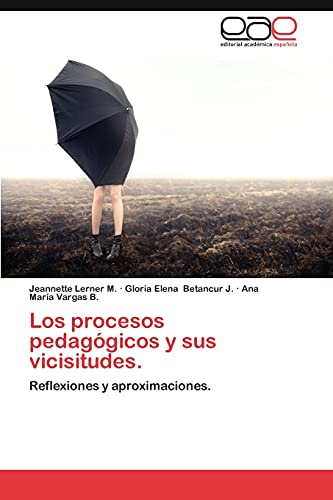 Los procesos pedagógicos y sus vicisitudes.: Reflexiones y aproximaciones.