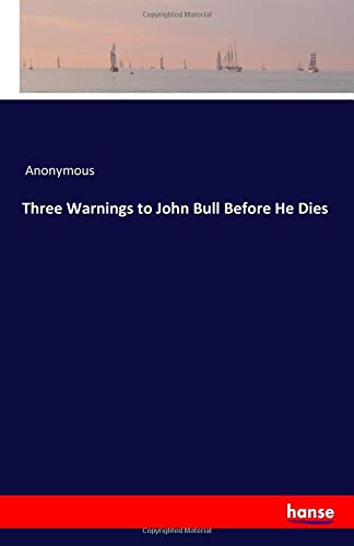 Three Warnings to John Bull Before He Dies
