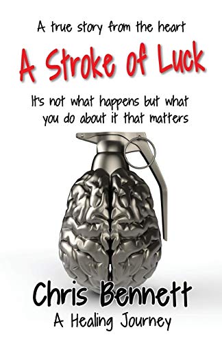 Chris Bennett A Stroke Of Luck, A Healing Journey Recovering From A Stroke