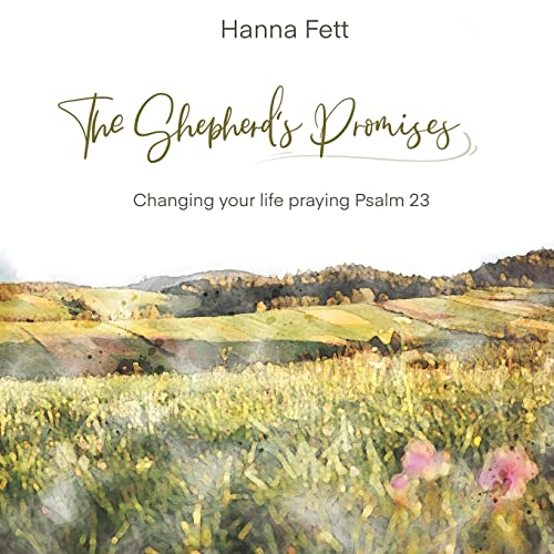 The Shepherd's Promises: Changing Your Life Praying Psalm 23