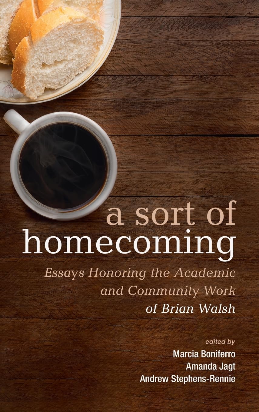 A Sort of Homecoming: Essays Honoring the Academic and Community Work of Brian Walsh