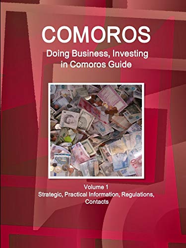 Comoros: Doing Business, Investing in Comoros Guide Volume 1 Strategic, Practical Information, Regulations, Contacts (World Business and Investment Library)