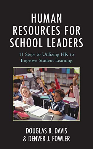Human Resources for School Leaders: Eleven Steps to Utilizing HR to Improve Student Learning