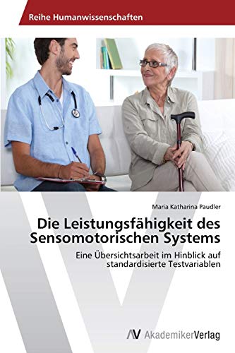 Die Leistungsfähigkeit des Sensomotorischen Systems: Eine Übersichtsarbeit im Hinblick auf standardisierte Testvariablen