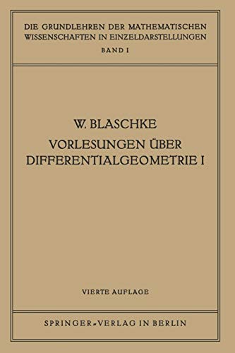 Vorlesungen Über Differentialgeometrie I: Elementare Differentialgeometrie (Grundlehren der mathematischen Wissenschaften, 1, Band 1)