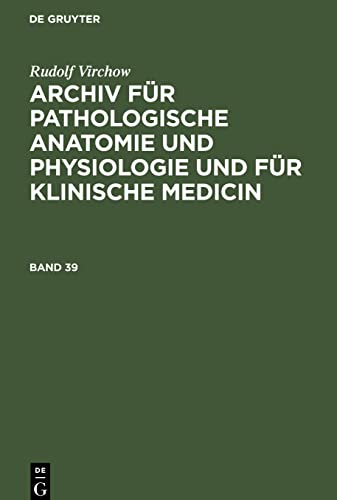 Rudolf Virchow: Archiv für pathologische Anatomie und Physiologie und für klinische Medicin. Band 39