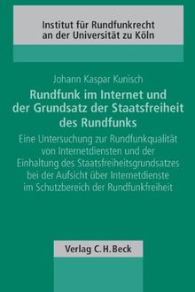 Rundfunk im Internet und der Grundsatz der Staatsfreiheit des Rundfunks: Eine Untersuchung zur Rundfunkqualität von Internetdiensten und der ... im Schutzbereich der Rundfunkfreiheit
