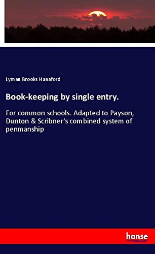Book-keeping by single entry.: For common schools. Adapted to Payson, Dunton & Scribner's combined system of penmanship