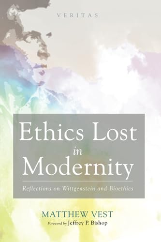 Ethics Lost in Modernity: Reflections on Wittgenstein and Bioethics (Veritas, Band 39)