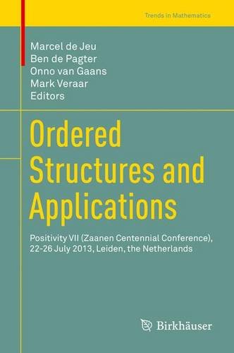 Ordered Structures and Applications: Positivity VII (Zaanen Centennial Conference), 22-26 July 2013, Leiden, the Netherlands (Trends in Mathematics)