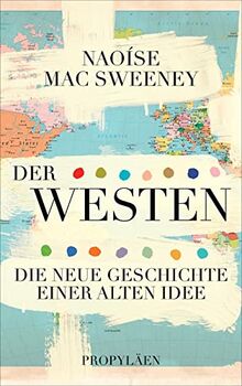 Der Westen: Die neue Geschichte einer alten Idee | Warum die Vorstellung von der »westlichen Zivilisation« ein Mythos ist