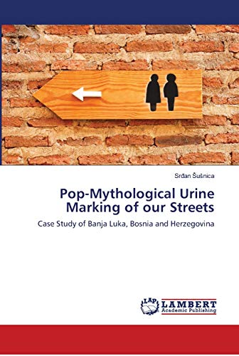 Pop-Mythological Urine Marking of our Streets: Case Study of Banja Luka, Bosnia and Herzegovina