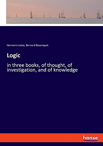 Logic: in three books, of thought, of investigation, and of knowledge