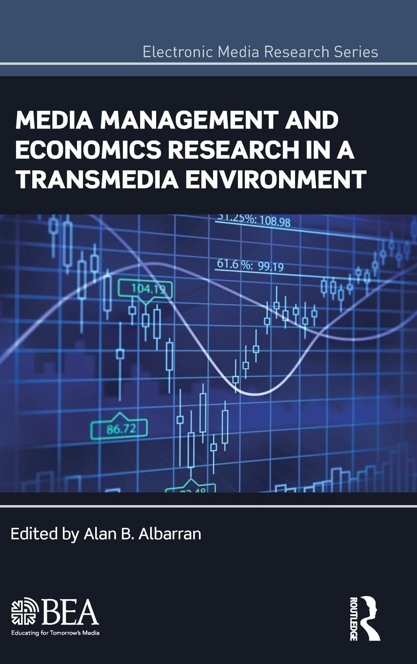 Media Management and Economics Research in a Transmedia Environment: Papers from the 2012 Broadcast Education Association Research Symposium (Electronic Media Research)