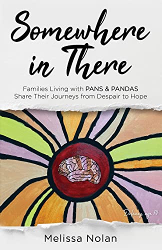 Somewhere in There: Families Living with PANS & PANDAS Share Their Journeys from Despair to Hope