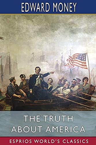 Edward Money The Truth About America (Esprios Classics)