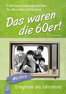 5-Minuten-Vorlesegeschichten für Menschen mit Demenz: Das waren die 60er! - Band 2: Weitere Ereignisse des Jahrzehnts
